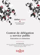 Couverture du livre « Contrat de délégation de service public ; exécution et extinction » de Jean-Baptiste Vila aux éditions Dalloz