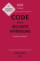 Couverture du livre « Code de la sécurité intérieure 2025, Annoté et commenté. 7e éd. » de Frederic Debove et Pascale Martin-Bidou et Marc-Antoine Granger et Michel Bart et Matthieu Guarrigue-Guyonnaud aux éditions Dalloz