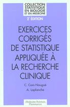 Couverture du livre « Exercices corriges de statistique appliquee a la recherche clinique (2. ed.) (coll. statistique en b » de Com-Nougue Catherine aux éditions Lavoisier Medecine Sciences