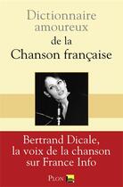 Couverture du livre « Dictionnaire amoureux ; de la chanson française » de Bertrand Dicale aux éditions Plon