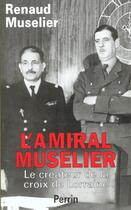 Couverture du livre « L'Amiral Muselier 1882-1965 ; Le Createur De La Croix De Lorraine » de Renaud Muselier aux éditions Perrin