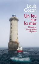 Couverture du livre « Un feu sur la mer : mémoires d'un gardien de phare » de Louis Cozan aux éditions Pocket