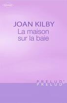 Couverture du livre « La maison sur la baie » de Joan Kilby aux éditions Harlequin