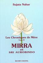 Couverture du livre « Les chroniques de mere -mirra et sri aurobindo - vol04 » de Sujata Nahar aux éditions Buchet Chastel