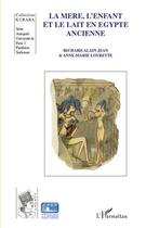 Couverture du livre « La mère, l'enfant et le lait en Egypte ancienne » de Richard-Alain Jean et Anne-Marie Loyrette aux éditions L'harmattan