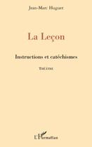 Couverture du livre « La leçon ; instructions et catéchismes theatre » de Jean-Marc Huguet aux éditions Editions L'harmattan