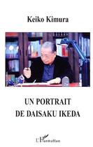 Couverture du livre « Un portrait de Daisaku Ikeda » de Keiko Kimura aux éditions Editions L'harmattan