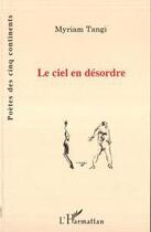 Couverture du livre « Le ciel en désordre » de Myriam Tangi aux éditions Editions L'harmattan