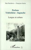 Couverture du livre « Parlons tchetchene-ingouchelangue et culture » de Partchieva-Guerin aux éditions Editions L'harmattan