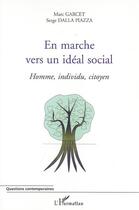 Couverture du livre « En marche vers un ideal social - homme, individu, citoyen » de Garcet/Dalla Piazza aux éditions Editions L'harmattan