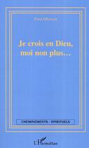 Couverture du livre « Je crois en dieu moi non plus » de Fred Oberson aux éditions Editions L'harmattan