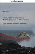 Couverture du livre « Temps, récit et transmission chez W. Benjamin et P.P. Pasolini ; Walter Benjamin et l'histoire des vaincus » de Alain Naze aux éditions Editions L'harmattan