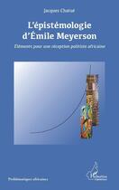 Couverture du livre « L'épistémologie d'Emile Meyerson ; éléments pour une réception politiste africaine » de Jacques Chatue aux éditions Editions L'harmattan