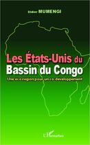 Couverture du livre « Les Etats-Unis du bassin du Congo ; une éco-région pour un co-développement » de Didier Mumengi aux éditions Editions L'harmattan