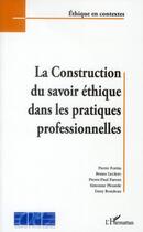 Couverture du livre « Construction du savoir éthique dans les pratiques professionnelles » de  aux éditions L'harmattan