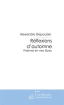 Couverture du livre « Reflexions d'automne » de Alexandre Depouzier aux éditions Le Manuscrit