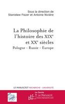 Couverture du livre « La philosophie de l'histoire des XIXe et XXe siècle ; Pologne - Russie - Europe » de Stanislaw Fiszer et Antoine Niviere aux éditions Le Manuscrit