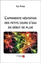 Couverture du livre « L'apparente hésitation des petits cours d'eau en début de pluie » de Eric Petron aux éditions Editions Du Net