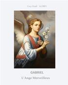 Couverture du livre « Gabriel L'Ange Merveilleux » de Aubry Guy-Noel aux éditions Books On Demand