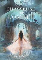 Couverture du livre « Chasseuse de l'ombre t.2 ; chasseuse de l'ombre : spiritus angeli » de Elynn Vdb aux éditions Books On Demand