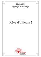 Couverture du livre « Reve d'ailleurs ! » de Huguette Nganga Mass aux éditions Editions Edilivre