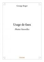 Couverture du livre « Usage de faux ; photos nouvelles » de Roger Grange aux éditions Edilivre