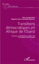 Couverture du livre « Transitions démocratiques en Afrique de l'ouest ; processus constitutionnels, société civile et institutions démocratiques » de Agustin Loada et Jonathan Wheathley aux éditions Editions L'harmattan