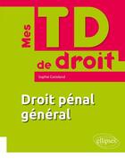 Couverture du livre « Mes TD de droit ; droit pénal général » de Sophie Corioland aux éditions Ellipses