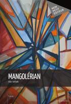 Couverture du livre « Mangolérian » de Alain Raffaelli aux éditions Mon Petit Editeur
