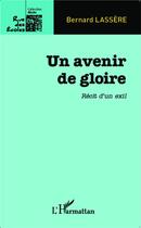 Couverture du livre « Un avenir de gloire ; récit d'un exil » de Bernard Lassere aux éditions L'harmattan