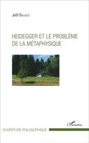Couverture du livre « Heidegger et le problème de la métaphysique » de Joel Balazut aux éditions L'harmattan
