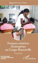 Couverture du livre « Femmes créatrices d'entreprises au Congo Brazzaville ; 10 portraits » de Regine Tchicaya-Oboa aux éditions L'harmattan