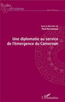 Couverture du livre « Une diplomatie au service de l'émergence du Cameroun » de Paul Batibonak aux éditions L'harmattan