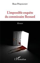 Couverture du livre « L'impossible enquête du commissaire Besnard » de Rose Pequignot aux éditions L'harmattan