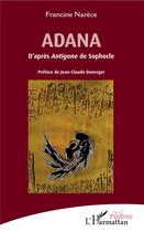 Couverture du livre « Adana ; d'après Antigone de Sophocle » de Francine Narece aux éditions L'harmattan