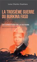 Couverture du livre « La roisième guerre du Burkina Faso ; 2015-2020, les conditions de la victoire » de Lona Charles Ouattara aux éditions L'harmattan