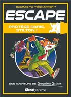 Couverture du livre « Escape ! protege paris, stilton ! - une aventure de geronimo stilton » de Geronimo Stilton aux éditions Glenat Jeunesse