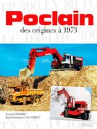 Couverture du livre « Poclain, des origines à 1973 » de Francis Pierre et Jean-Francois Colombet aux éditions Histoire Et Collections