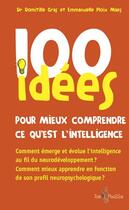 Couverture du livre « 100 idées : pour mieux comprendre ce qu'est l'intelligence » de Domitille Gras et Emmanuelle Ploix Maes aux éditions Tom Pousse