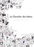 Couverture du livre « Le chevalier des lettres » de Jean-Baptiste Bourgois aux éditions Petit Lezard