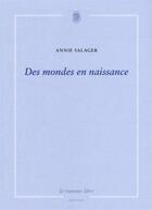 Couverture du livre « Des mondes en naissance » de Annie Salager aux éditions La Rumeur Libre