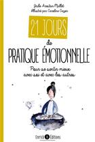 Couverture du livre « 21 jours de pratique émotionnelle ; pour se sentir mieux avec soi et avec les autres » de Jade Arestan-Mallet et Caroline Cazor aux éditions Enrick B.
