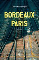 Couverture du livre « Bordeaux - Paris » de Charlotte Francois aux éditions H Diffusion