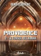 Couverture du livre « Providence - 2 - le conseil des raaha » de Lereffait Denis aux éditions Rebelle