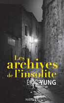 Couverture du livre « Les Archives de l'insolite » de Eric Yung aux éditions Epagine