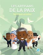 Couverture du livre « Les artisans de la paix ; pour un monde sans violence » de  aux éditions Quelle Histoire