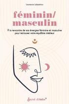 Couverture du livre « Féminin/masculin : à la rencontre de vos énergies féminine et masculine pour retrouver votre équilibre » de Laurence Labastrou aux éditions Secret D'etoiles