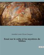 Couverture du livre « Essai sur le culte et les mysteres de mithra » de Amedee Louis Ulysse Gasquet aux éditions Culturea