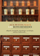 Couverture du livre « Aux petits maux les bons remèdes » de Gerard Pacaud aux éditions Marabout