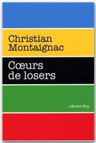 Couverture du livre « Coeur de losers » de Christian Montaignac aux éditions Calmann-levy